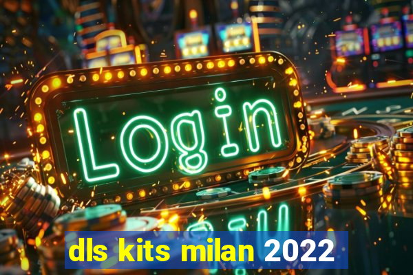 dls kits milan 2022